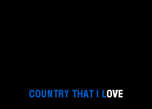 COUNTRY THATI LOVE
