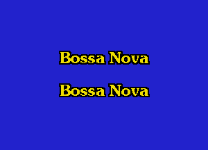 Bossa Nova

Bossa Nova