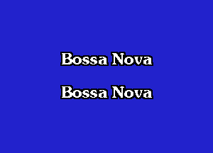 Bossa Nova

Bossa Nova