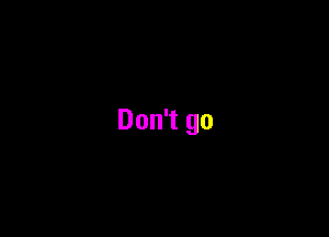 Don't gu
