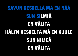 snvuu KESKELLII Mn EH Him
sun SILMIn
EH mum
Hm KESKELTh Mn EH KUULE
sun HIMEn
EH mum