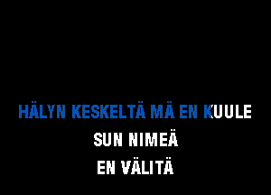 Hfmu KESKELTIX mi EH KUULE
sun HIMEII
EN VliLlTli