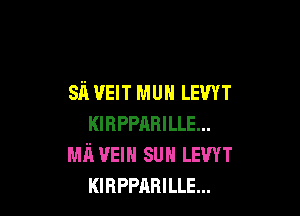 six VEIT MUN LEWT

KIRPPABILLE...
Mil vem sun LEWT
KIRPPABILLE...