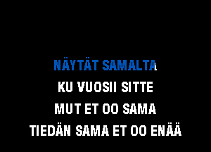 niwmr SAMALTA

KU vuosn SITTE

MUT ET 00 SAM
TIEDIm snmn ET on ENM