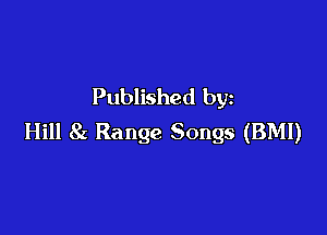 Published by

Hill 8x Range Songs (BMI)