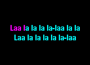 Laalalalaladaalala

Laalalalalaladaa