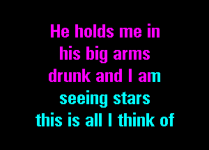 He holds me in
his big arms

drunk and I am
seeing stars
this is all I think of