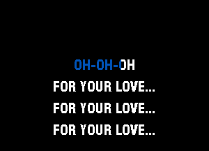 OH-OH-OH

FORYOUBLOVE
FORYOURLOVEH
FORYOUBLOVE