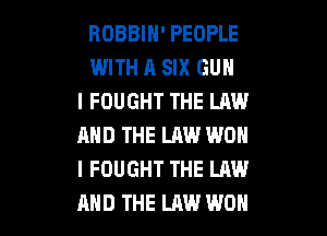 BOBBIN' PEOPLE
WITH A SIX GUN
l FOUGHT THE LAW
AND THE LAW WON
I FOUGHT THE LAW

AND THE LAW WON l