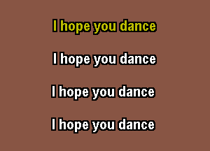 lhope you dance
lhope you dance

I hope you dance

I hope you dance