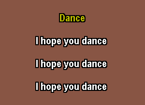 Dance
lhope you dance

I hope you dance

I hope you dance