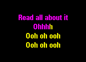 Read all about it
Ohhhh

Ooh oh ooh
00h oh ooh