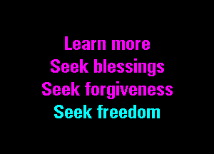 Learn more
Seek blessings

Seek forgiveness
Seek freedom