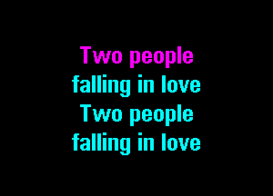Two people
falling in love

Two people
falling in love