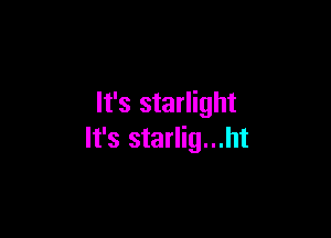 It's starlight

It's starlig...ht