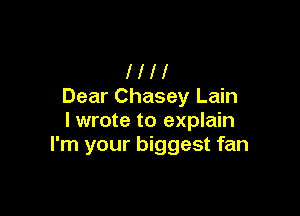 l l l 1
Dear Chasey Lain

lwrote to explain
I'm your biggest fan