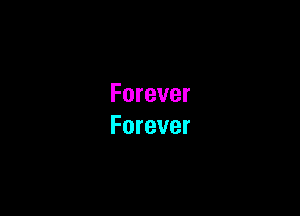 Forever

Forever