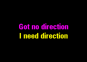 Got no direction

I need direction