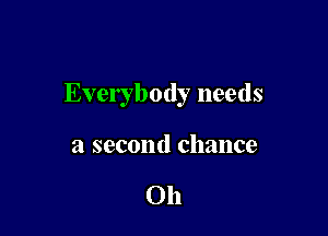 Everybody needs

a second chance

on