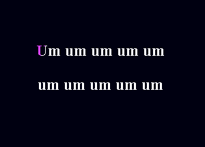 Um um um um um

um 11m um um um