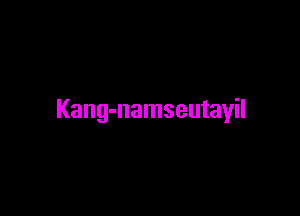 Kang-namseutayil