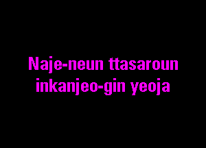 Naie-neun ttasaroun

inkanieo-gin yeoia