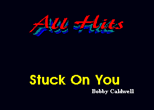 Stuck On You

Bobby Caldwell