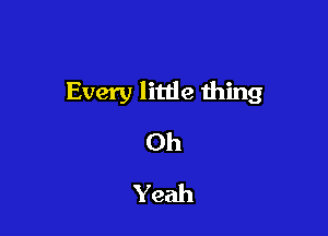Every litde wing

Oh