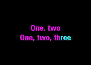 One. two

One, two, three