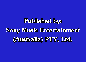 Published bgn
Sony Music Entertainment
(Australia) PTY, Ltd.