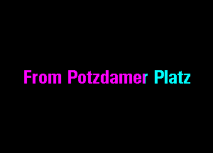 From Potzdamer Platz