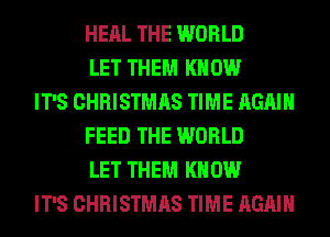HERL THE WORLD
LET THEM KNOW
IT'S CHRISTMAS TIME AGAIN
FEED THE WORLD
LET THEM KNOW
IT'S CHRISTMAS TIME AGAIN