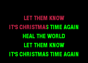 LET THEM KNOW

IT'S CHRISTMAS TIME AGAIN
HERL THE WORLD
LET THEM KNOW

IT'S CHRISTMAS TIME AGAIN