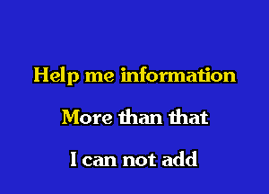 Help me information

More than that

1 can not add