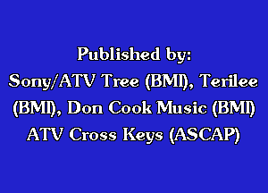 Published by
SonyXATV Tree (BMI), Terilee
(BMI), Don Cook Music (BMI)

ATV Cross Keys (ASCAP)