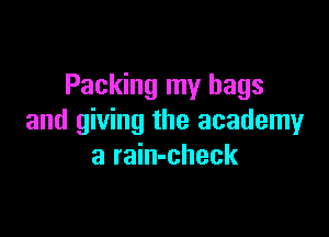 Packing my bags

and giving the academy
a rain-check