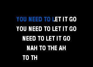 YOU NEED TO LET IT GD
YOU NEED TO LF

MY SIGN IS, NO
MY NUMBER IS, NO