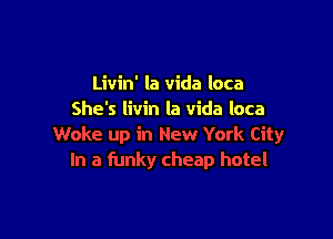 Livin' la Vida loca
She's livin la Vida loca