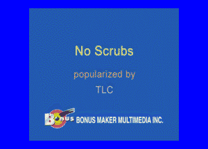 No Scrubs

gzgingigfsgmi 3!?

TLC

' ?
lay) 'mmmmm