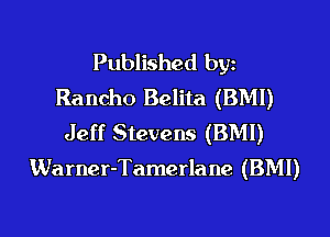 Published byz
Rancho Belita (BMI)

Jeff Stevens (BMI)
Warner-Tamerlane (BMI)