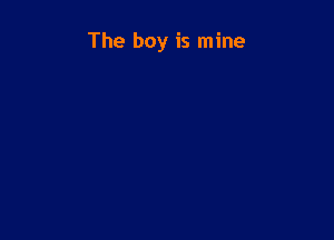 The boy is mine