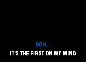 00H...
IT'S THE FIRST 0 MY MIND
