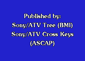 Published byz
SonWATV Tree (BMI)

SonWATV Cross Keys
(ASCAP)