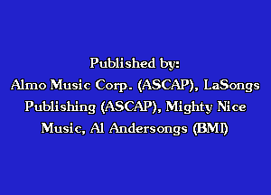 Published byi
Alrno Music Corp. (ASCAP), LaSongs
Publishing (ASCAP), Mighty Nice
Music, Al Andersongs (BMI)