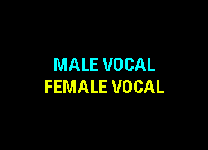MALE VOCAL

FEMALE VOCAL
