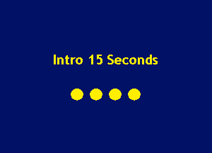 Intro 15 Seconds

OOOO