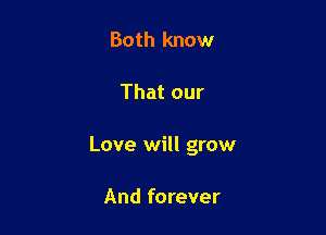 Both know

That our

Love will grow

And forever