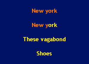 New york

New york

These vagabond

Shoes