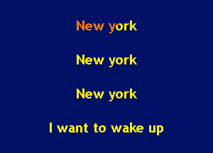 New york
New york

New york

I want to wake up