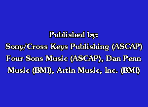 Published byi
Sonyx'Cross Keys Publishing (ASCAP)
Four Sons Music (ASCAP), Dan Penn
Music (BMI), Artin Music, Inc. (BMI)